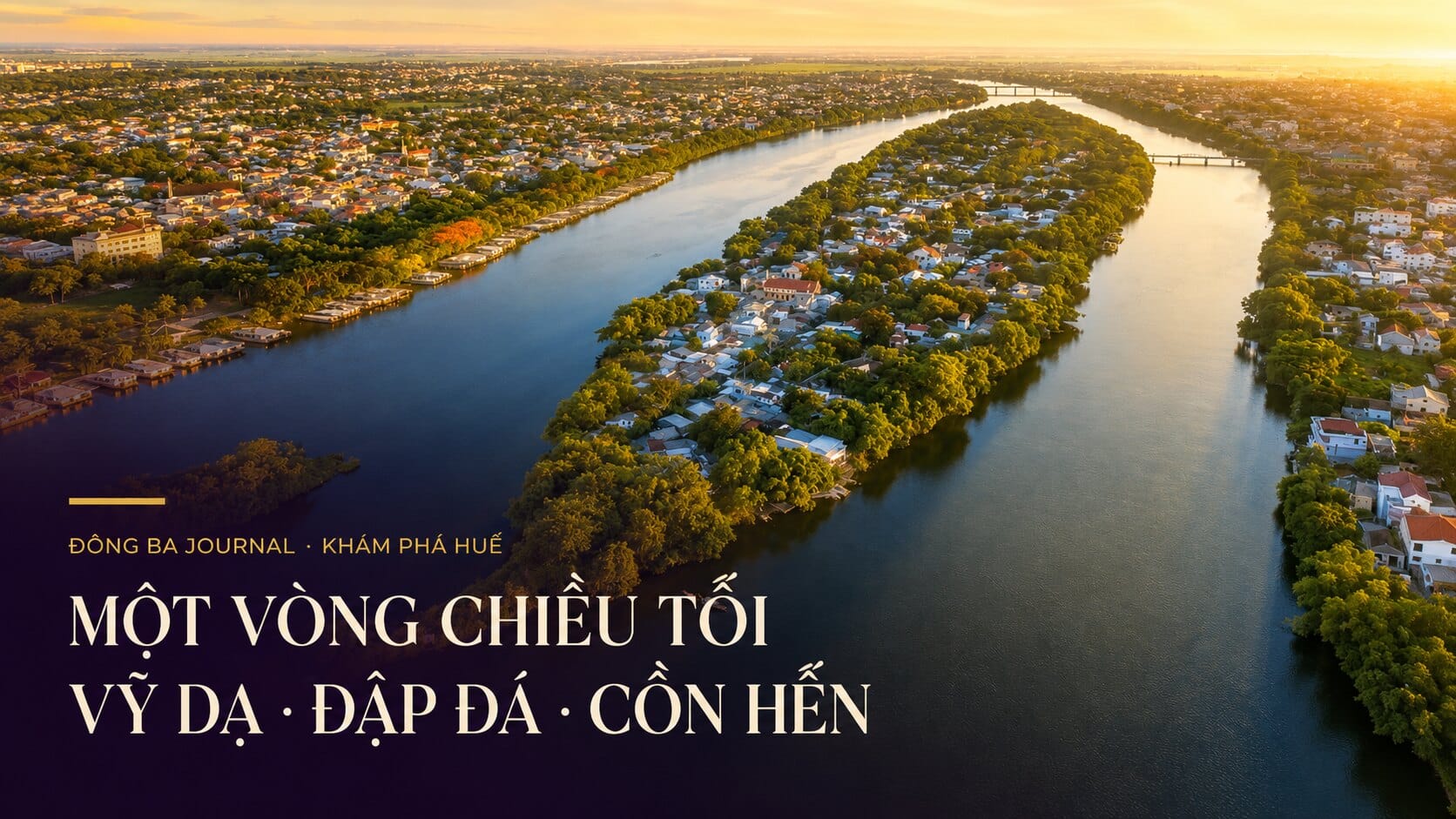 Toàn cảnh Cồn Hến, Vỹ Dạ và sông Hương trong ánh chiều ở Huế